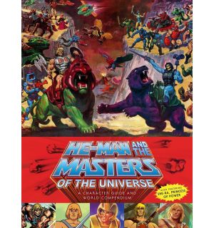 He-Man And The Masters Of The Universe - A Character Guide And World Compendium
